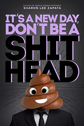 It' a New Day, Don't Be a ShitHead