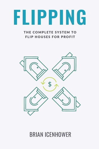 Flipping The Complete System to Flip Houses for Profit