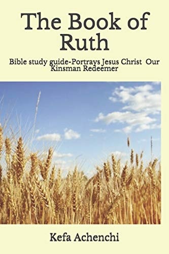 The Book of Ruth Portrays Jesus Christ As Our Kinsman Redeemer