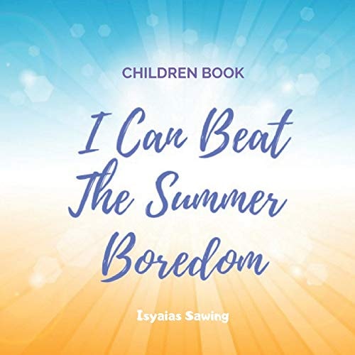 I Can Beat The Summer Boredom Help Your Kids Beat The Summer Boredom
