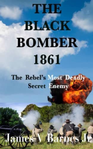 The Black Bomber 1861 The Rebel's Most Deadly Secret Enemy