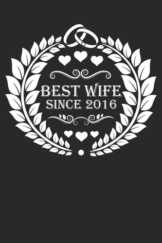 Best Wife Since 2016 Wife Gift Notebook, Wedding Anniversary Gift, Softcover (6x9 Inches) with 120 Pages