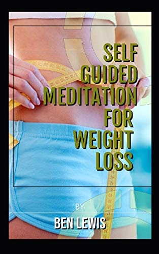 Self Guided Meditation for Weight Loss Be Free, Be Happy, Be Fullfilled!