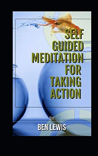 Self Guided Meditation for Taking Action Be Free, Be Happy, Be Fullfilled!