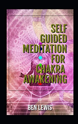 Self Guided Meditation for Chakra Awakening Be Free, Be Happy, Be Fullfilled!