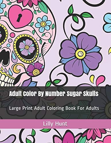 Adult Color by Number Sugar Skulls Large Print Adult Coloring Book for Adults