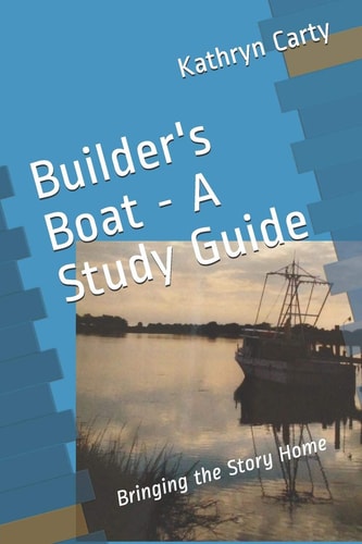 Builder's Boat - a Study Guide Bringing the Story Home