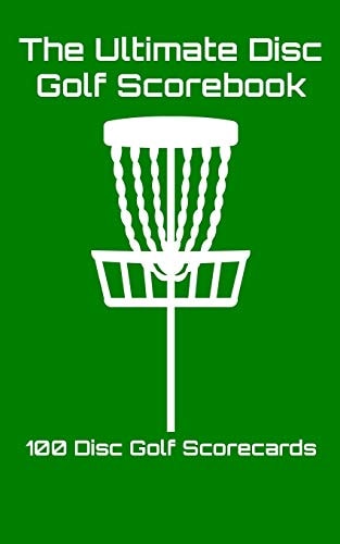 The Ultimate Disc Golf Scorebook 100 Disc Golf Scorecards (Green)