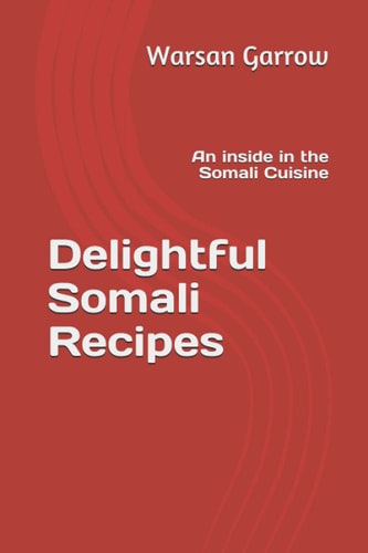 Delightful Somali Recipes An Inside in the Somali Cuisine