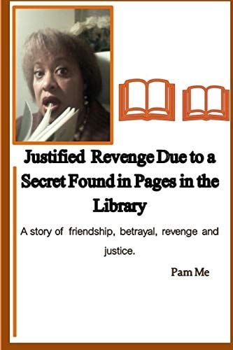 Justified Revenge Due to a Secret Found in Pages in the Library A Story of Friendship, Betrayal, Revenge and Justice
