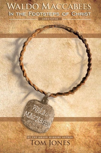 Waldo Maccabees In the Footsteps of Christ : Annotated