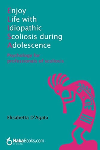 Enjoy Life with Idiopathic Scoliosis During Adolescence Psychology for Professionals of Scoliosis