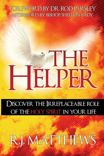 The Helper Discover the Irreplaceable Role of the Holy Spirit in Your Life