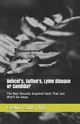 Behcet's, Sutton's, Lyme Disease Or Candida? The Non-Sexually Acquired Rash That Just Won't Go Away