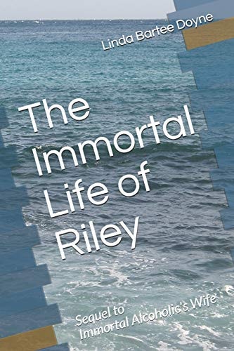 The Immortal Life of Riley Sequel to Immortal Alcoholic's Wife