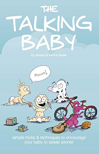 The Talking Baby Simple Tricks And Techniques To Encourage Your Baby To Speak Sooner