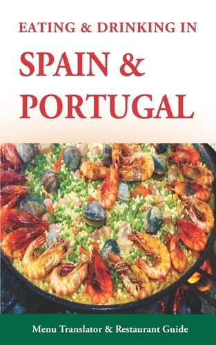 Eating & Drinking in Spain and Portugal Spanish and Portuguese Menu Translators and Restaurant Guide (Europe Made Easy Travel Guides)