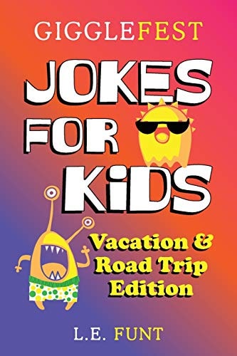 GiggleFest Jokes For Kids - Vacation And Road Trip Edition Over 300 Hilarious, Clean and Silly Puns, Riddles, Tongue Twisters and Knock Knock Jokes for Road Trips, Airplane Travel and Summer Vacations