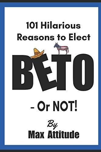 101 Hilarious Reasons to Elect Beto - Or Not!
