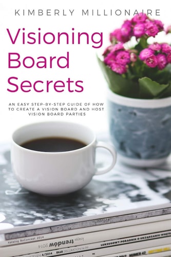 Visioning Boards Secrets An Easy Step-By-Step Guide of How to Create a Vision Board and Host Vision Board Parties - Vision Board Party 101