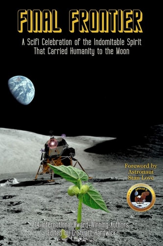 Final Frontier A Sci-fi Celebration of the Indomitable Spirit That Carried Humanity to the Moon