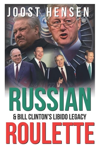 Russian Roulette, Bill Clinton's Libido Legacy... A Reckless President and His Reckless Russia Foreign Policy Turn...