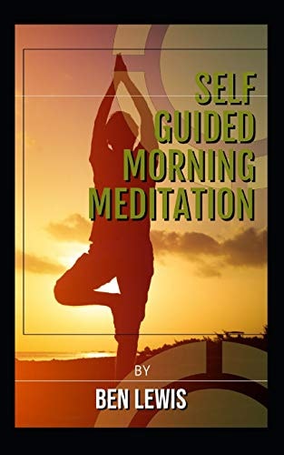 Self Guided Morning Meditation Be Free, Be Happy, Be Fulfilled!