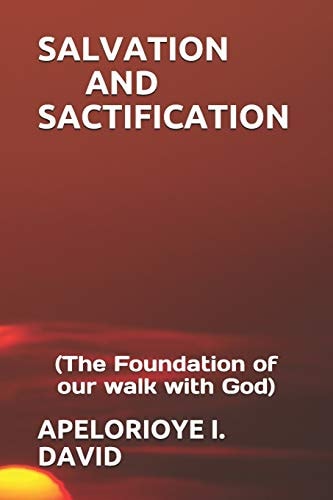 Salvation and Sactification (the Foundation of Our Walk with God)