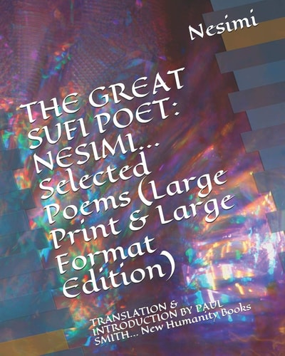 The Great Sufi Poet NESIMI... Selected Poems (Large Print & Large Format Edition): TRANSLATION & INTRODUCTION by PAUL SMITH... New Humanity Books