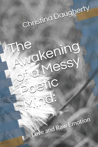 The Awakening of a Messy Poetic Mind: Love and Raw Emotion