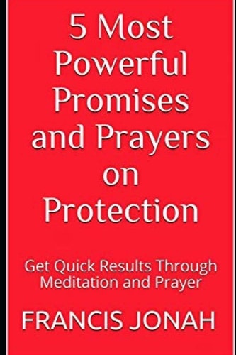 5 Most Powerful Promises and Prayers on Protection Get Quick Results Through Meditation and Prayer