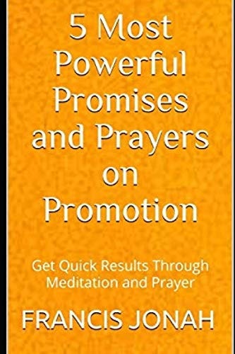 5 Most Powerful Promises and Prayers on Promotion Get Quick Results Through Meditation and Prayer