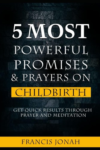 5 Most Powerful Promises and Prayers on Childbirth Get Quick Results Through Prayer and Meditation