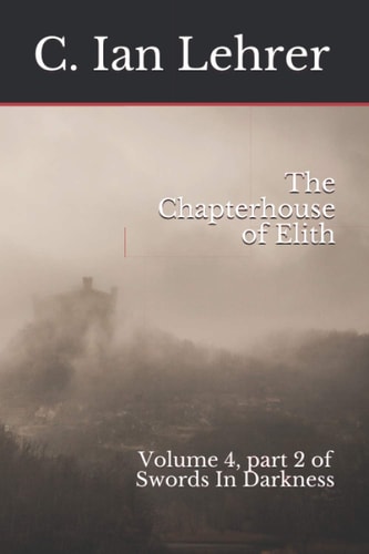 The Chapterhouse of Elith Volume 4, Part 2 of Swords In Darkness