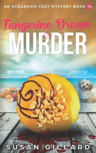 Tangerine Dream & Murder An Oceanside Cozy Mystery Book 74