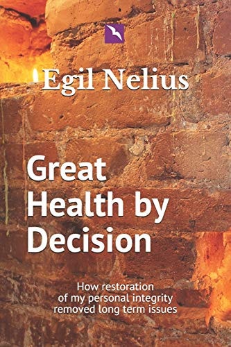 Great Health By Decision How Restoration of My Personal Integrity Removed Long Term Issues