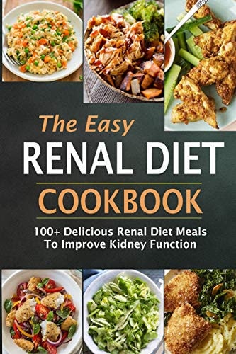 The Easy Renal Diet Cookbook 100+ Delicious Renal Diet Meals To Improve Kidney Function