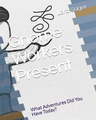 Gnome Workers Present What Adventures Did You Have Today?