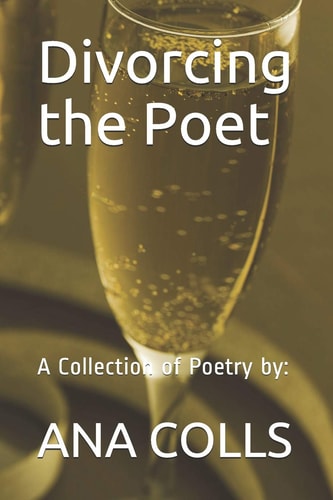 Divorcing the Poet A Collection of Poetry By: