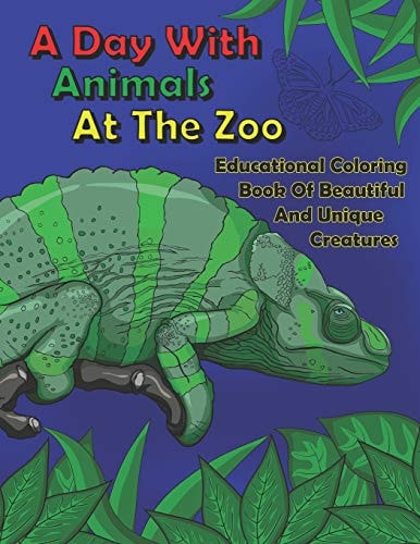 A Day With Animals At The Zoo Educational Coloring Book Of Beautiful And Unique Creatures