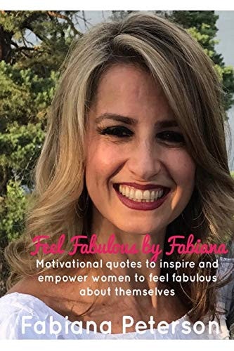 Feel Fabulous By Fabiana Motivational Quotes to Inspire and Empower Women to Feel Fabulous about Themselves