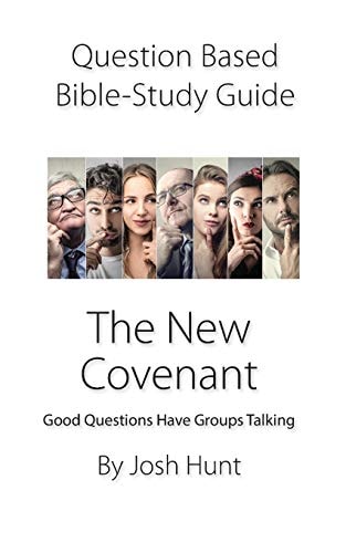 Question-Based Bible Study Guide -- the New Covenant Good Questions Have Groups Talking