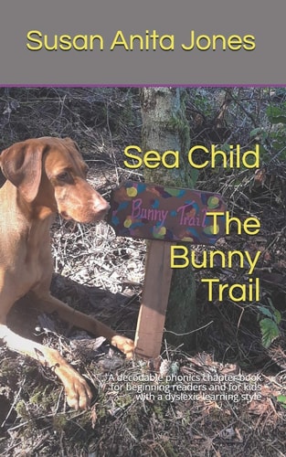 Sea Child the BUNNY TRAIL A Decodable Phonics Chapter Book for Beginning Readers and for Kids with a Dyslexic Learning Style