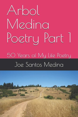 Arbol Medina Poetry Part 1 50 Years of My Life Poetry
