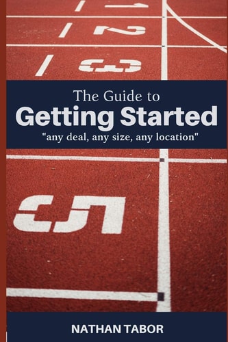 The Guide to Getting Started Any Size, Any Deal, Any Location