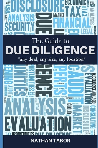 The Guide to Due Diligence Any Deal, Any Size, Any Location