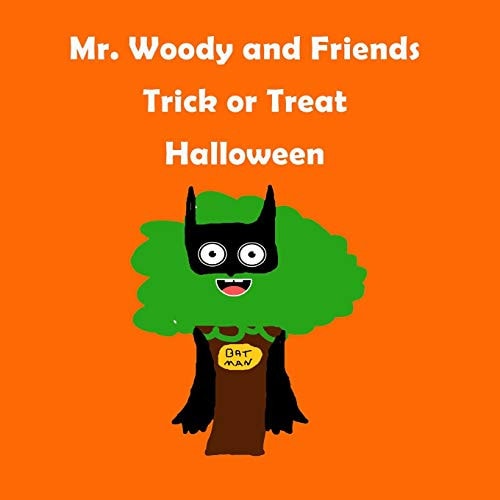 Mr. Woody and Friends "Trick Or Treat Halloween" Children's, Kids, Toddlers Book Ages 1-10, Fun, Easy Reading, Colorful Pages, Trick Or Treat Halloween