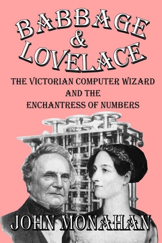Babbage & Lovelace The Victorian Computer Wizard and the Enchantress of Numbers