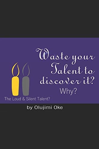 Waste Your Talent to Discover It ? Why? The Loud & Silent Talent?