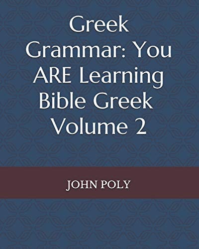 Greek Grammar You Are Learning Bible Greek, Vol. 2